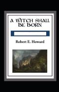 A Witch Shall Be Born Annotated