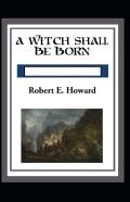 A Witch Shall Be Born Annotated
