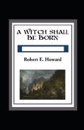 A Witch Shall Be Born Annotated