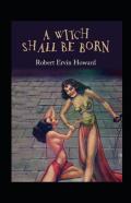 A Witch Shall Be Born Illustrated