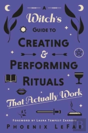 A Witch'S Guide To Creating & Performing Rituals