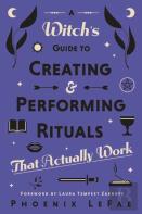 A Witch'S Guide To Creating & Performing Rituals