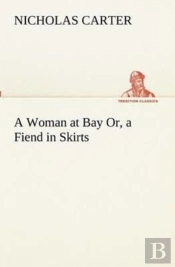 A Woman At Bay Or, A Fiend In Skirts