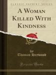 A Woman Killed With Kindness (Classic Reprint)