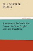 A Woman Of The World Her Counsel To Other People'S Sons And Daughters