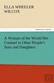 A Woman Of The World Her Counsel To Other People'S Sons And Daughters
