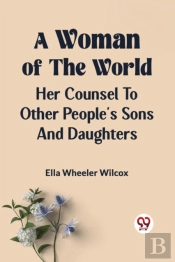 A Woman Of The Worldher Counsel To Other People'S Sons And Daughters (Edition2023)