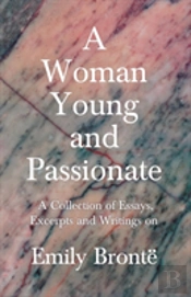 A Woman Young And Passionate - A Collection Of Essays, Excerpts And Writings On Emily Brontã¯Â¿Â½