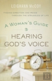 A Woman`S Guide To Hearing God`S Voice Â€“ Finding Direction And Peace Through The Struggles Of Life
