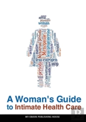 A Woman'S Guide To Intimate Health Care