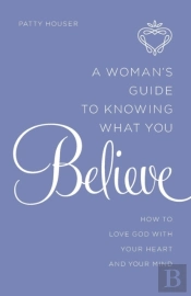 A Woman'S Guide To Knowing What You Believe