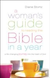 A Woman`S Guide To Reading The Bible In A Year Â€“ A Lifeâ€“Changing Journey Into The Heart Of God