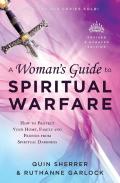 A Woman`S Guide To Spiritual Warfare Â€“ How To Protect Your Home, Family And Friends From Spiritual Darkness