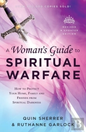 A Woman`S Guide To Spiritual Warfare Â€“ How To Protect Your Home, Family And Friends From Spiritual Darkness