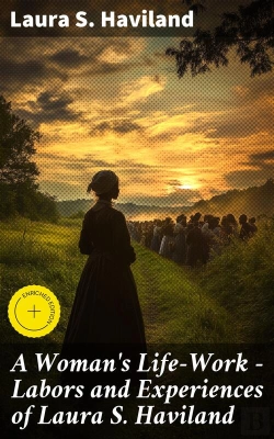 Bertrand.pt - A Woman'S Life-Work — Labors And Experiences Of Laura S. Haviland