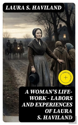Bertrand.pt - A Woman'S Life-Work — Labors And Experiences Of Laura S. Haviland