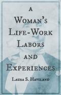 A Woman'S Life-Work - Labors And Experiences Of Laura S. Haviland