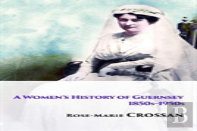 A Women'S History Of Guernsey, 1850s-1950s