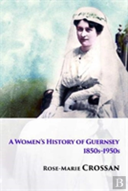 Bertrand.pt - A Women'S History Of Guernsey, 1850s-1950s