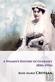 A Women'S History Of Guernsey, 1850s-1950s