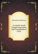 A Wonder-Book Tanglewood Tales, And Grandfather'S Chair