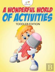 A Wonderful World Of Activities Toddler Edition