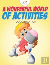 A Wonderful World Of Activities Toddler Edition