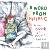 A Word From Mister C A Little Book Of Stories