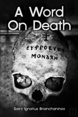 Bertrand.pt - A Word On Death By Saint Ignatius Brianchaninov