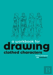 A Workbook For Drawing Clothed Characters