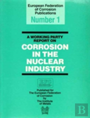 A Working Party Report On Corrosion In The Nuclear Industry Efc1