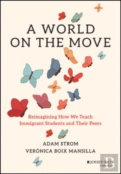 A World On The Move: Reimagining How We Teach Immi Grant Students And Their Peers