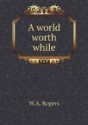 A World Worth While