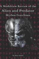 A Worldview Review Of The Alien And Predator Mythos Franchises