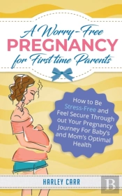 A Worry-Free Pregnancy For First Time Pa