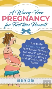 A Worry-Free Pregnancy For First Time Parents