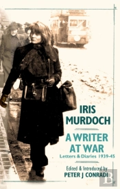 A Writer At War: Letters And Diaries Of Iris Murdoch 1939-45