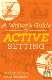 A Writer'S Guide To Active Setting