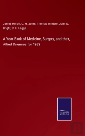 A Year-Book Of Medicine, Surgery, And Their, Allied Sciences For 1863
