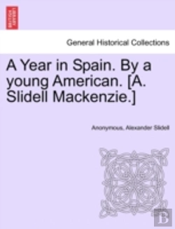 Bertrand.pt - A Year In Spain. By A Young American. (A. Slidell Mackenzie.)
