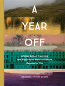 A Year Off: A Story About Traveling The World Â€“ And How To Make It Happen For You