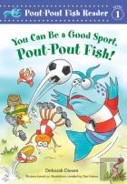 A You Can Be A Good Sport, Pout-Pout Fish!