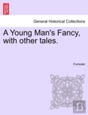 A Young Man'S Fancy, With Other Tales.