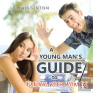 A Young Man'S Guide To Failing With Women