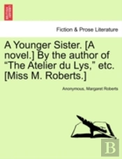 A Younger Sister. (A Novel.) By The Author Of 'The Atelier Du Lys,' Etc. (Miss M. Roberts.)