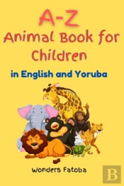 A-Z Animal Book For Children (In English And Yoruba)