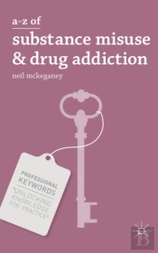 A-Z Of Substance Misuse And Drug Addiction