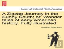 A Zigzag Journey In The Sunny South; Or, Wonder Tales Of Early American History. Fully Illustrated.