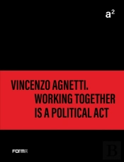 Aâ² Vincenzo Agnetti. Working Together Is A Political Act