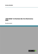 Ã¢Â‚¬Å¡Hybriditat' Im Kontext Der Ars Electronica 2005